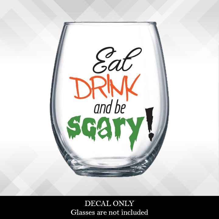 Decal Eat Drink and Be Scary for Halloween Wine Glasses