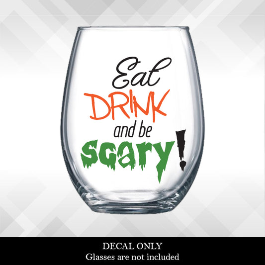 Decal Eat Drink and Be Scary  for Halloween Wine Glasses