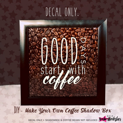 Good Days Start with Coffee Vinyl Sticker Decal / Sticker - Shadow boxes and more - Wall Quote