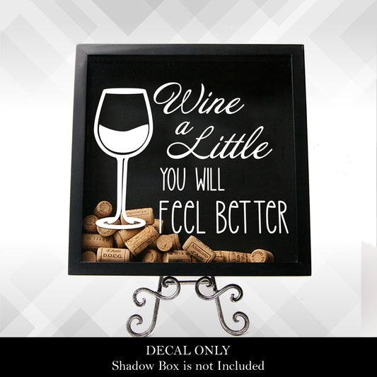 Wine a Little, You will Feel Better | Vinyl Sticker Decal