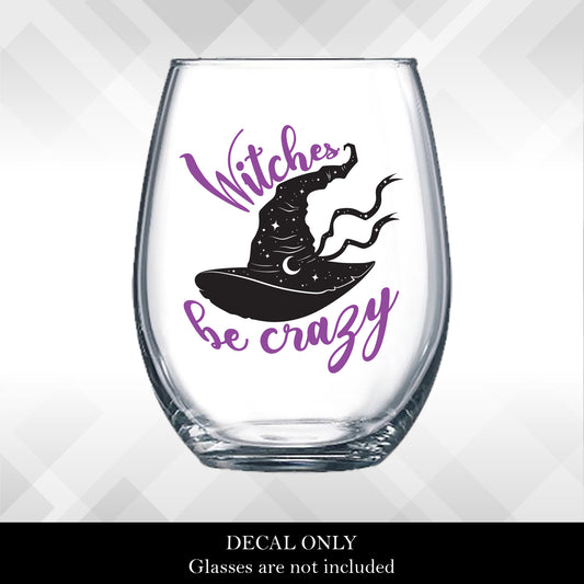 Decal Witches be Crazy Witches Hat for Halloween Wine Glasses