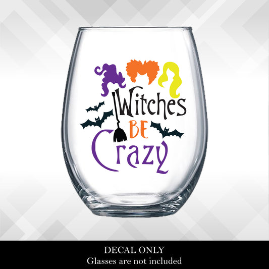 Decal Witches Be Crazy Sanderson Sisters for Halloween Wine Glasses