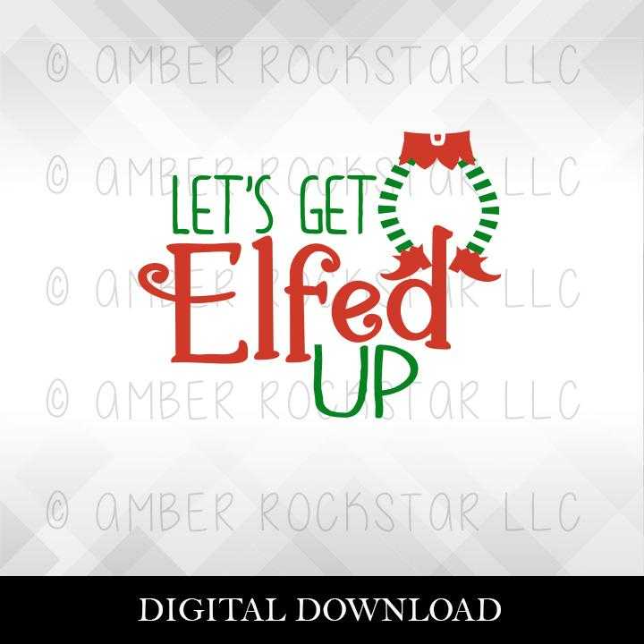 DIGITAL DOWNLOAD: Let's Get Elfed up - Holiday SVG file | Amber Rockstar 