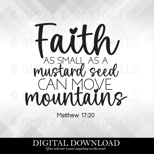 DIGITAL DOWNLOAD: Faith as small as a mustard seed can move mountains - Digital SVG file | Amber Rockstar 