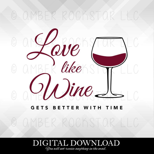 DIGITAL DOWNLOAD: Love Like Wine Gets Better with Time - Wine SVG file | Amber Rockstar 
