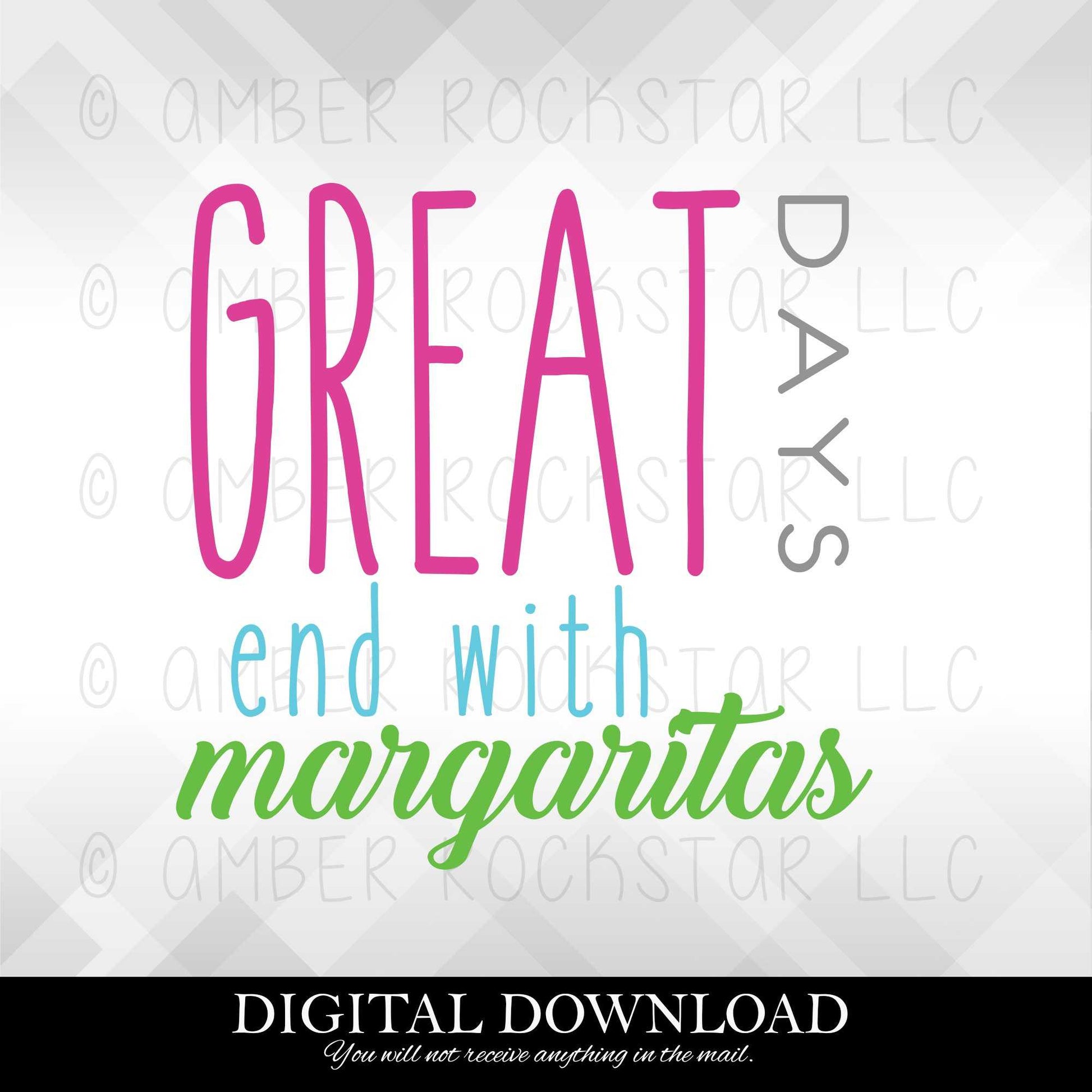 DIGITAL DOWNLOAD: Great Days End in Margaritas | SVG file | Amber Rockstar 